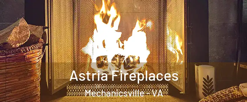  Astria Fireplaces Mechanicsville - VA