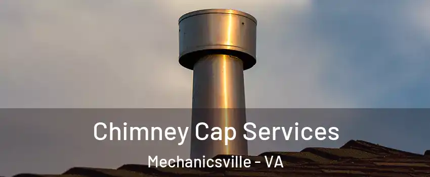  Chimney Cap Services Mechanicsville - VA