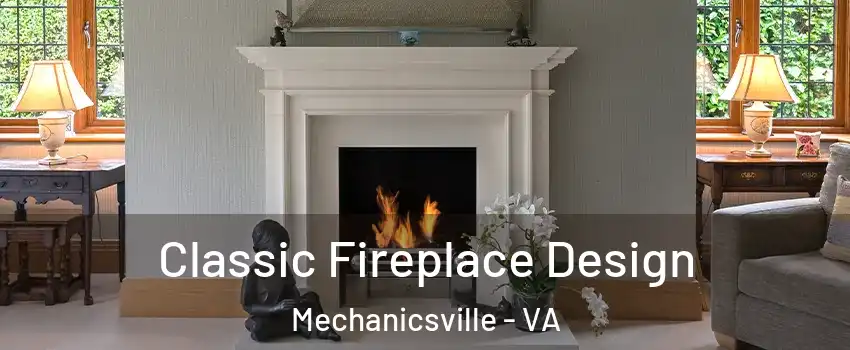  Classic Fireplace Design Mechanicsville - VA