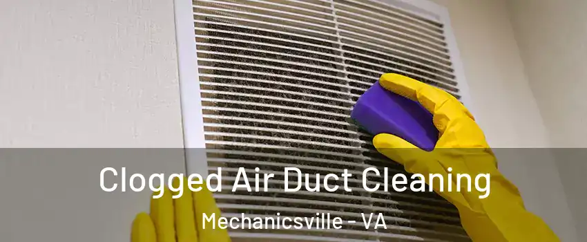  Clogged Air Duct Cleaning Mechanicsville - VA