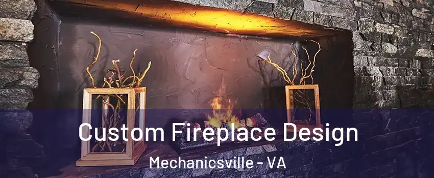  Custom Fireplace Design Mechanicsville - VA