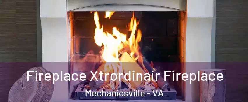  Fireplace Xtrordinair Fireplace Mechanicsville - VA