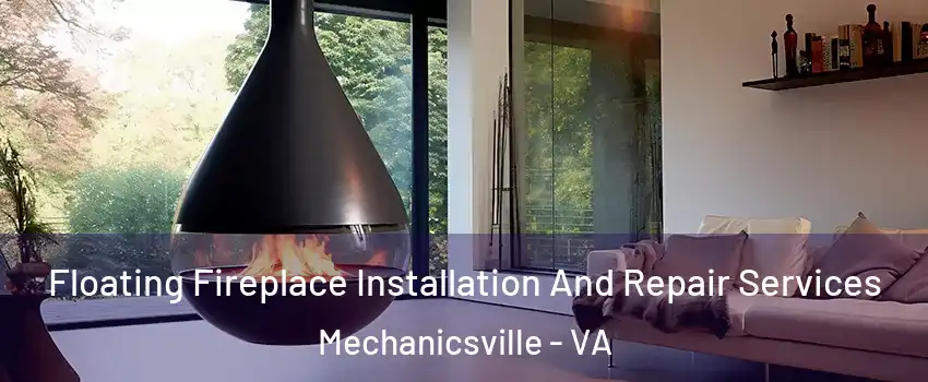 Floating Fireplace Installation And Repair Services Mechanicsville - VA