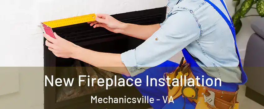  New Fireplace Installation Mechanicsville - VA