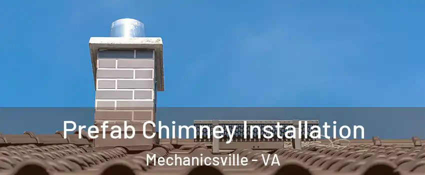  Prefab Chimney Installation Mechanicsville - VA