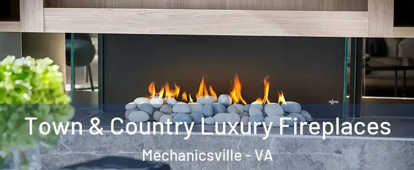  Town & Country Luxury Fireplaces Mechanicsville - VA
